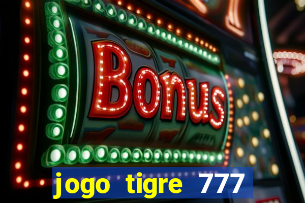 jogo tigre 777 como jogar